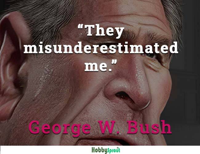 George Bush - Dumb Quotes by famous people