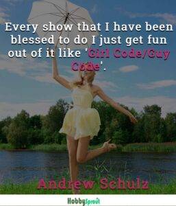 Andrew Schulz Quotes- Andrew Schulz Quotes about having fun