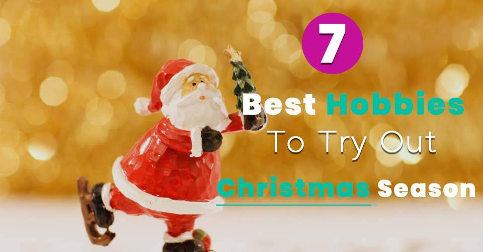 Christmas Hobbies To Make This Festive Occasion Memorable
