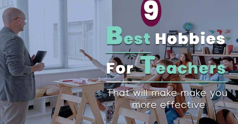 Hobbies For Teachers to make you better and effective