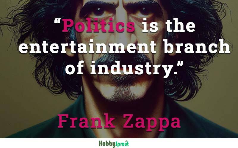 Frank Zappa Quotes - Frank Zappa Quotes about politics