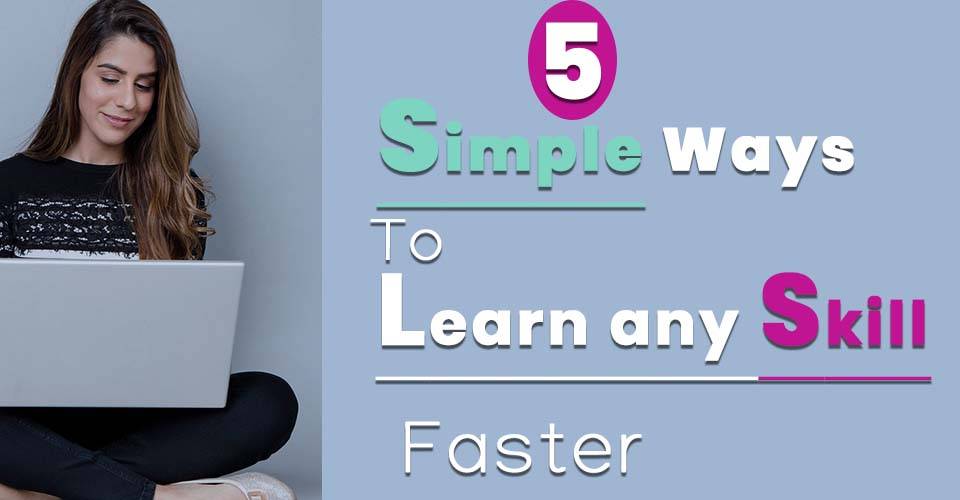 How to learn any skill faster - SIMPLE WAYS TO LEARN ANY SKILL FASTER