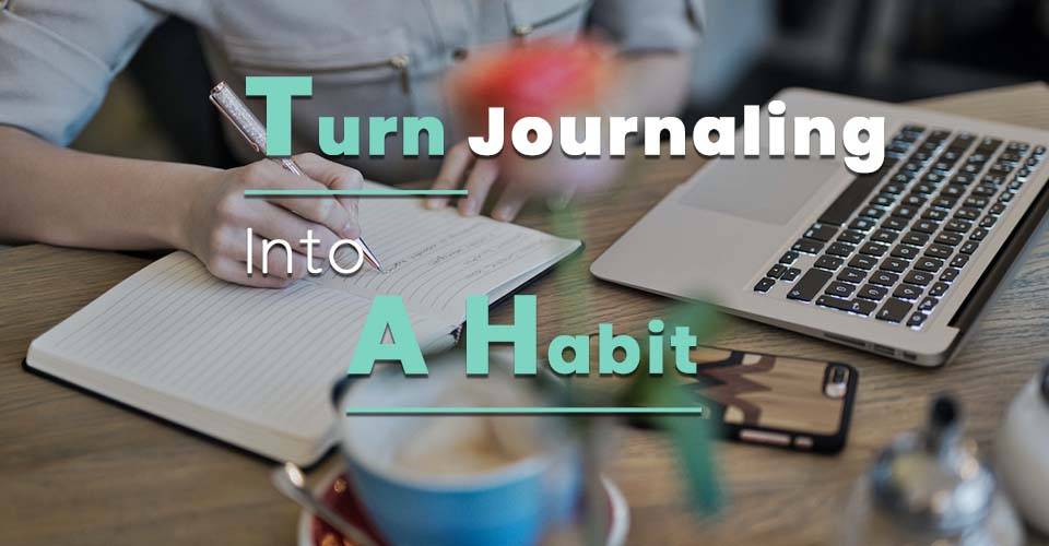 How To Make Journaling A Habit