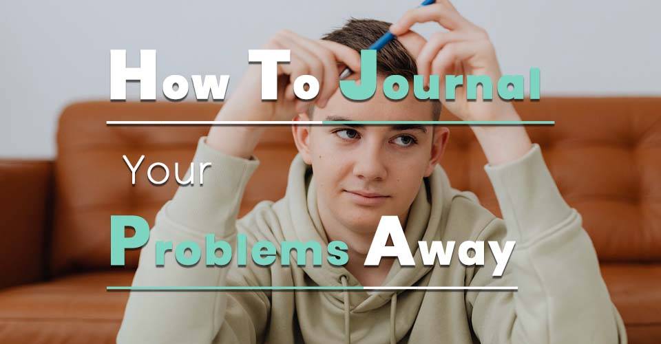 How to Use Journaling for Problem-Solving