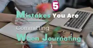 Mistakes you are making with your journaling