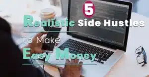 Realistic Side Hustles To Make Easy Money